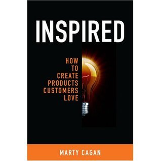 “Inspired: How To Create Products Customers Love” (Book&nbsp;Review)